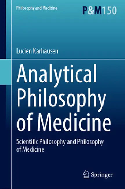 Analytical Philosophy of Medicine: Scientific Philosophy and Philosophy of Medicine by Lucien Karhausen