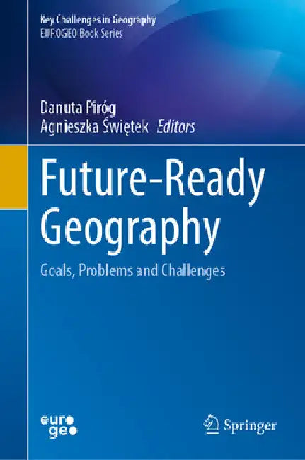 Future-Ready Geography: Goals, Problems and Challenges by Danuta Piróg