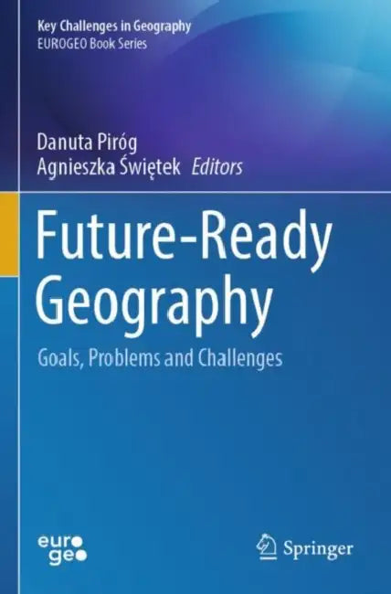 Future-Ready Geography: Goals, Problems and Challenges by Danuta Piróg