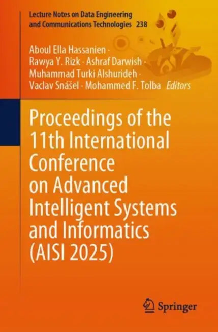 Proceedings of the 11th International Conference on Advanced Intelligent Systems and Informatics (AISI 2025) by Aboul Ella Hassanien