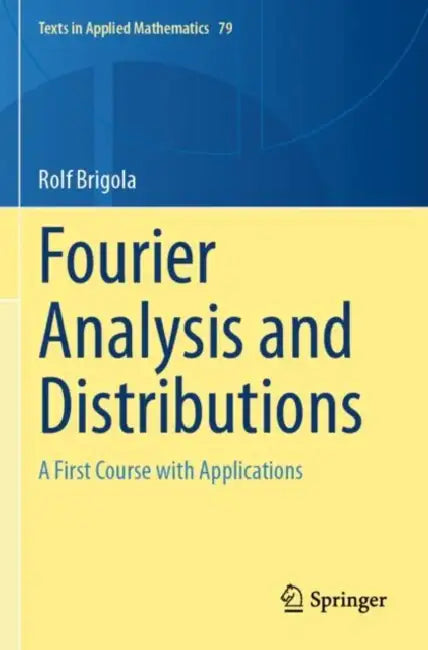 Fourier Analysis and Distributions: A First Course with Applications by Rolf Brigola