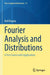 Fourier Analysis and Distributions: A First Course with Applications by Rolf Brigola