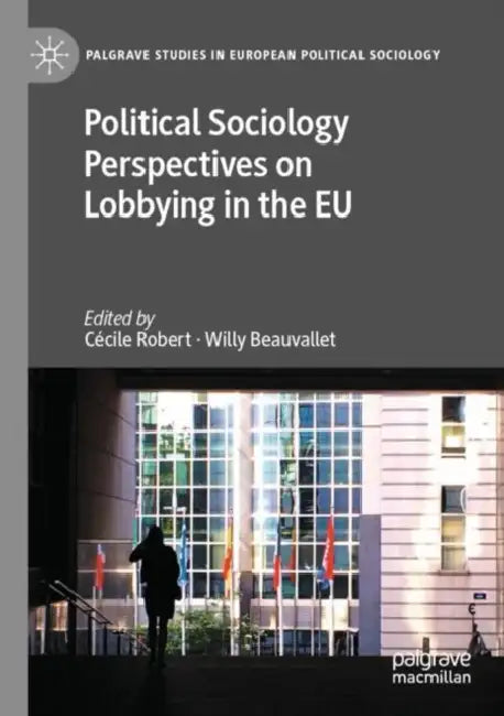 Political Sociology Perspectives on Lobbying in the EU by Cécile Robert