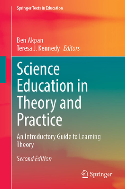 Science Education in Theory and Practice: An Introductory Guide to Learning Theory by Ben Akpan, Teresa J. Kennedy