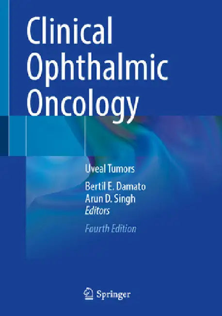 Clinical Ophthalmic Oncology: Uveal Tumors by Bertil E. Damato