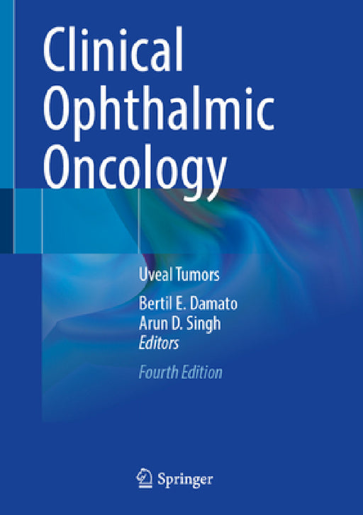 Clinical Ophthalmic Oncology: Uveal Tumors by Bertil E. Damato, Arun D. Singh