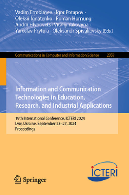 Information and Communication Technologies in Education, Research, and Industrial Applications: 19th International Conference, Icteri 2024, LVIV, Ukra by Vadim Ermolayev, Igor Potapov, Oleksii Ignatenko