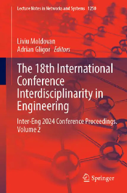 The 18th International Conference Interdisciplinarity in Engineering: Inter-Eng 2024 Conference Proceedings, Volume 2 by Liviu Moldovan