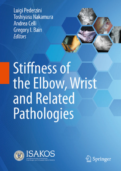Stiffness of the Elbow, Wrist and Related Pathologies by Luigi Pederzini, Toshiyasu Nakamura, Andrea Celli
