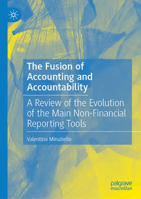 The Fusion of Accounting and Accountability: A Review of the Evolution of the Main Non-Financial Reporting Tools by Valentina Minutiello