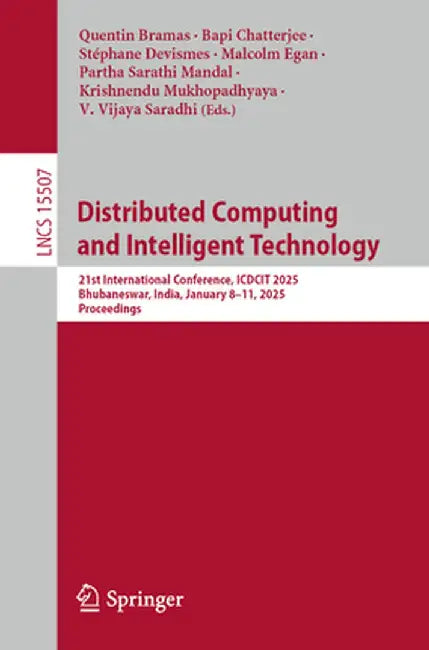 Distributed Computing and Intelligent Technology: 21st International Conference, Icdcit 2025, Bhubaneswar, India, January 8-11, 2025, Proceedings by Quentin Bramas