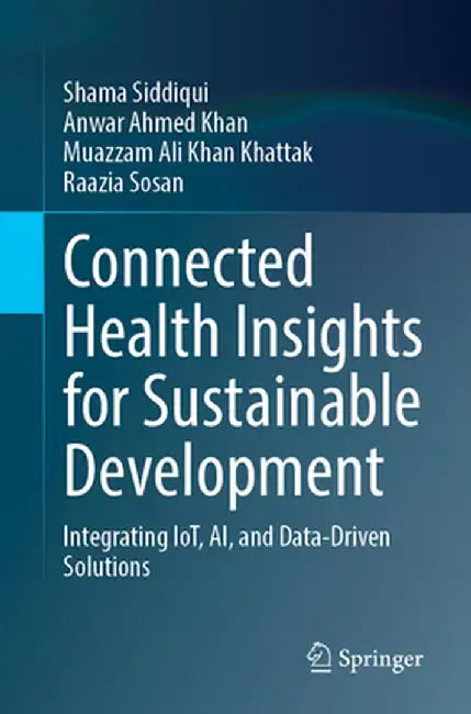 Connected Health Insights for Sustainable Development: Integrating Iot, Ai, and Data-Driven Solutions by Shama Siddiqui