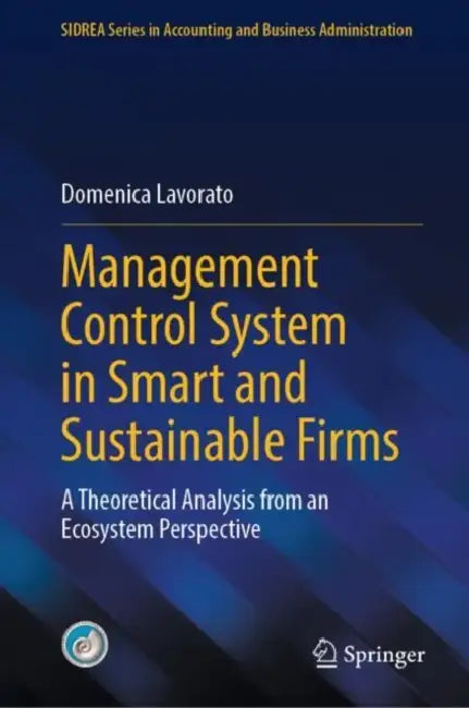 Management Control System in Smart and Sustainable Firms: A Theoretical Analysis from an Ecosystem Perspective by Domenica Lavorato