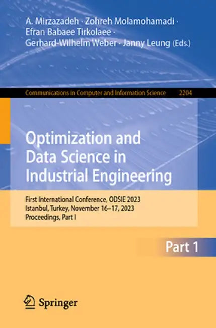 Optimization and Data Science in Industrial Engineering: First International Conference, Odsie 2023, Istanbul, Turkey, November 16-17, 2023, Proceedin by A. Mirzazadeh