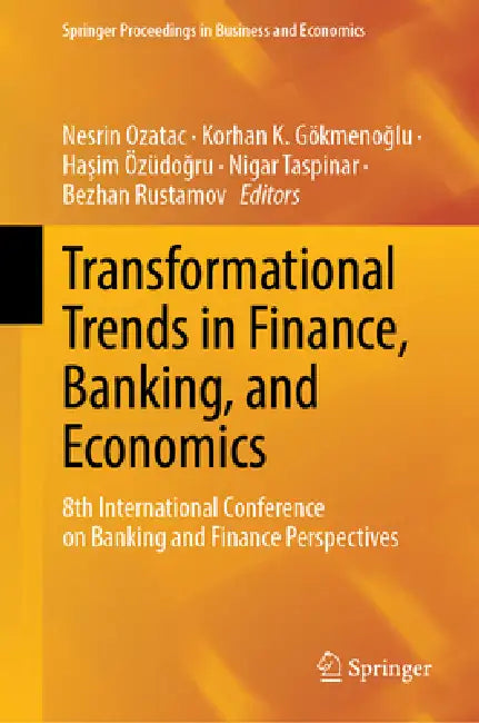Transformational Trends in Finance, Banking, and Economics: 8th International Conference on Banking and Finance Perspectives by Nesrin Ozatac, Korhan K. Gökmenoğlu, Haşim Özüdoğru