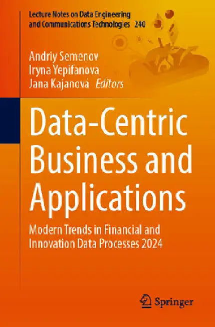 Data-Centric Business and Applications: Modern Trends in Financial and Innovation Data Processes 2024 by Andriy Semenov