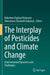 The Interplay of Pesticides and Climate Change: Environmental Dynamics and Challenges by Babafemi Raphael Babaniyi