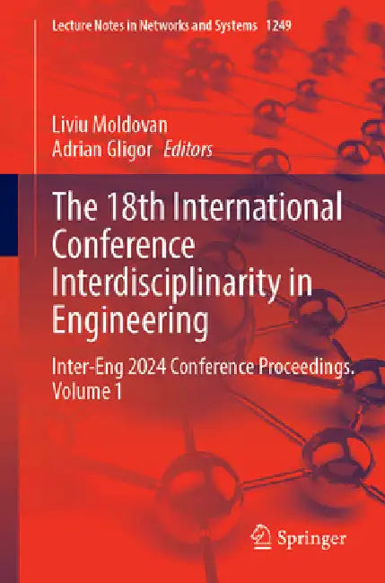 The 18th International Conference Interdisciplinarity in Engineering: Inter-Eng 2024 Conference Proceedings, Volume 1 by Liviu Moldovan