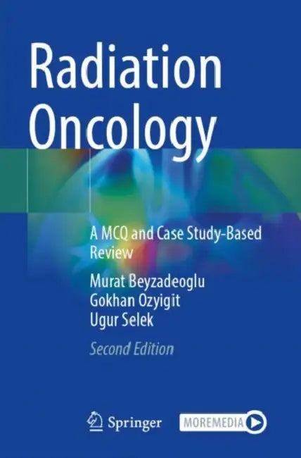 Radiation Oncology: A McQ and Case Study-Based Review by Murat Beyzadeoglu