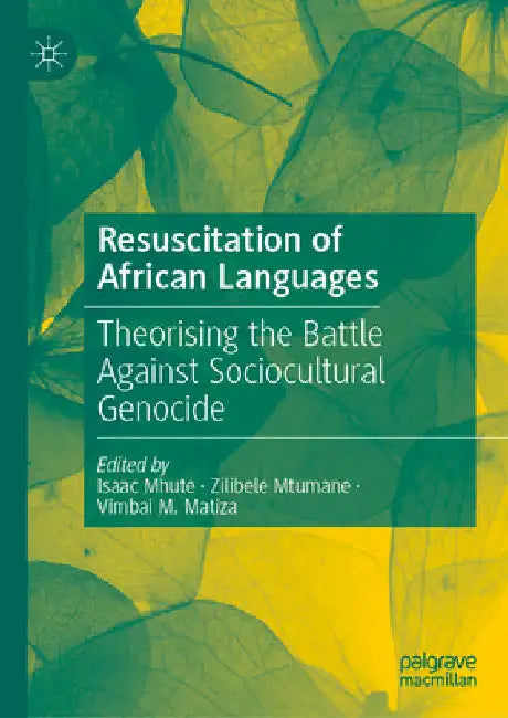 Resuscitation of African Languages: Theorising the Battle Against Sociocultural Genocide by Isaac Mhute