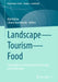 Landscape – Tourism – Food: Contributions to European Touristscapes and Foodscapes by Olaf Kühne