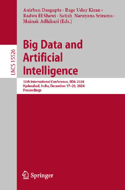 Big Data and Artificial Intelligence: 12th International Conference, Bda 2024, Hyderabad, India, December 17-20, 2024, Proceedings by Anirban Dasgupta