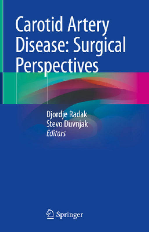 Carotid Artery Disease: Surgical Perspectives by Djordje Radak, Stevo Duvnjak