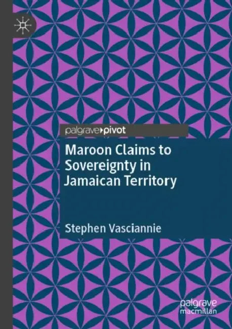 Maroon Claims to Sovereignty in Jamaican Territory by Stephen Vasciannie