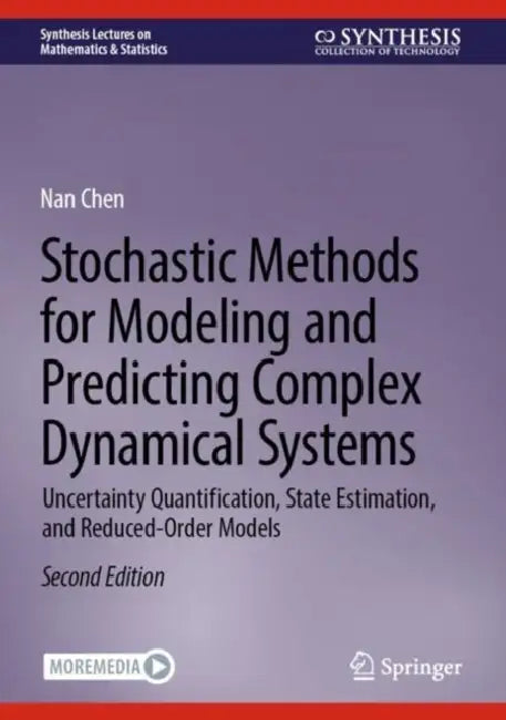 Stochastic Methods for Modeling and Predicting Complex Dynamical Systems: Uncertainty Quantification, State Estimation, and Reduced-Order Models by Nan Chen