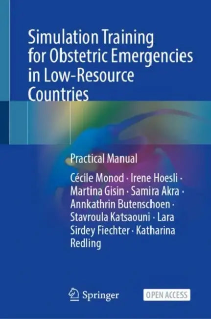 Simulation Training for Obstetric Emergencies: Practical Manual by Cécile Monod