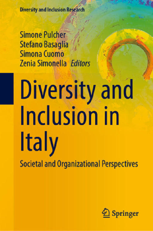 Diversity and Inclusion in Italy: Societal and Organizational Perspectives by Simone Pulcher, Stefano Basaglia, Simona Cuomo
