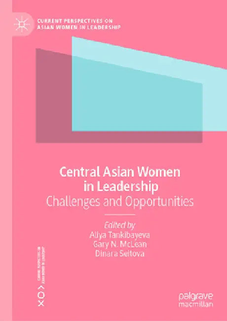 Central Asian Women in Leadership: Challenges and Opportunities by Aliya Tankibayeva