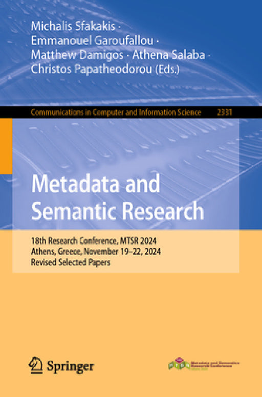 Metadata and Semantic Research: 18th Research Conference, Mtsr 2024, Athens, Greece, November 19-22, 2024, Revised Selected Papers by Michalis Sfakakis, Emmanouel Garoufallou, Matthew Damigos