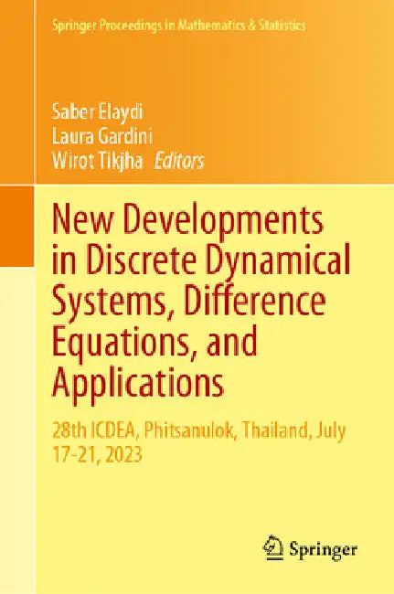 New Developments in Discrete Dynamical Systems, Difference Equations, and Applications: 28th Icdea, Phitsanulok, Thailand, July 17-21, 2023 by Saber Elaydi