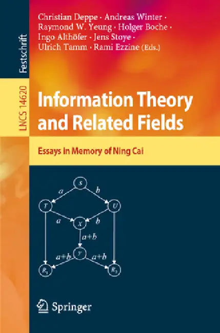 Information Theory and Related Fields: Festschrift in Memory of Ning Cai by Christian Deppe, Andreas Winter, Raymond W. Yeung