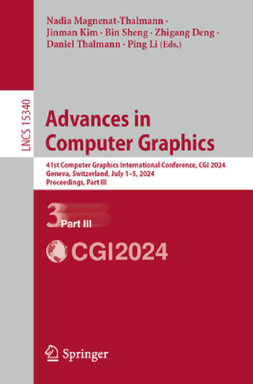Advances in Computer Graphics: 41st Computer Graphics International Conference, CGI 2024, Geneva, Switzerland, July 1-5, 2024, Proceedings, Part III by Nadia Magnenat-Thalmann, Jinman Kim, Bin Sheng