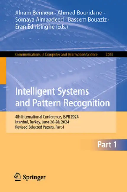 Intelligent Systems and Pattern Recognition: 4th International Conference, Ispr 2024, Istanbul, Turkey, June 26-28, 2024, Revised Selected Papers, Par by Akram Bennour