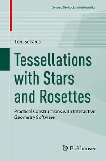 Tessellations with Stars and Rosettes: Practical Constructions with Interactive Geometry Software by Toni Sellarès