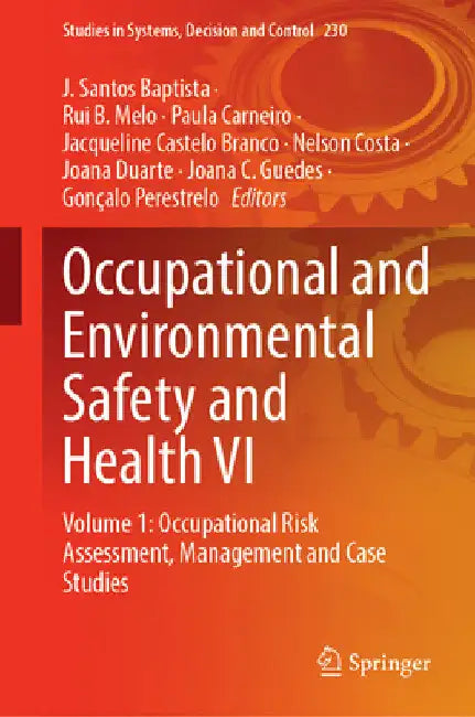 Occupational and Environmental Safety and Health VI: Volume 1: Occupational Risk Assessment, Management and Case Studies by J. Santos Baptista