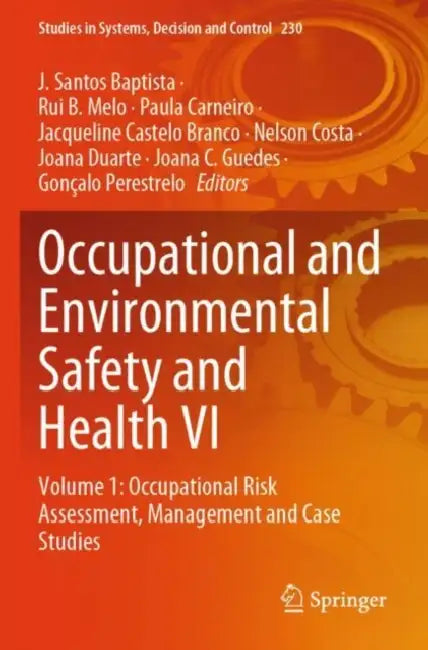 Occupational and Environmental Safety and Health VI: Occupational Risk Assessment, Management and Case Studies by J. Santos Baptista
