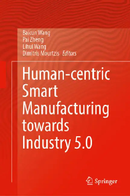 Human-Centric Smart Manufacturing Towards Industry 5.0 by Baicun Wang