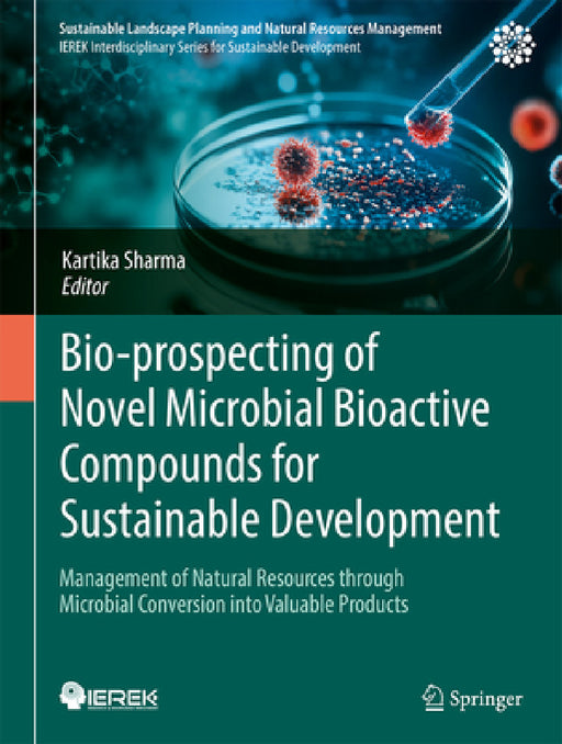 Bio-Prospecting of Novel Microbial Bioactive Compounds for Sustainable Development: Management of Natural Resources Through Microbial Conversion Into by Kartika Sharma