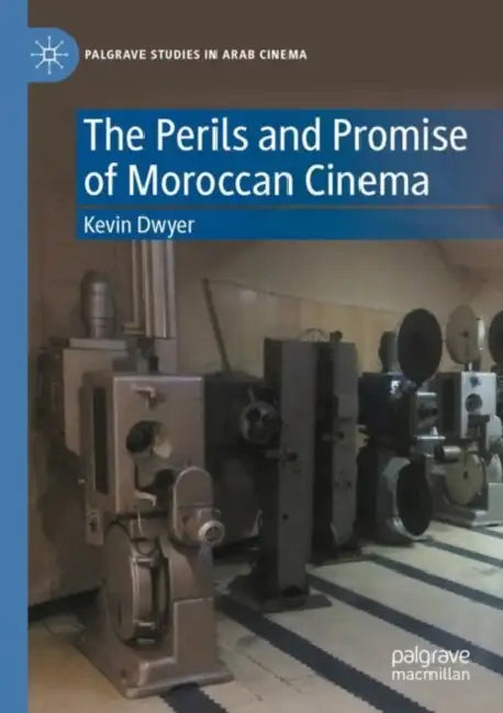 The Perils and Promise of Moroccan Cinema by Kevin Dwyer