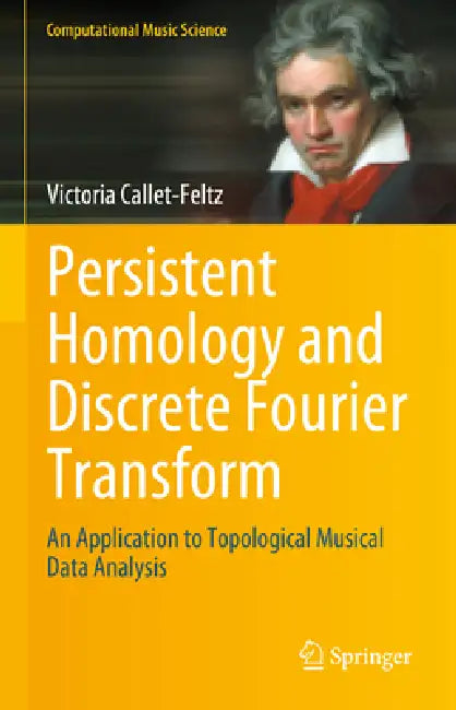 Persistent Homology and Discrete Fourier Transform: An Application to Topological Musical Data Analysis by Victoria Callet-Feltz