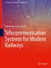 Telecommunication Systems for Modern Railways by Juan Moreno García-Loygorri