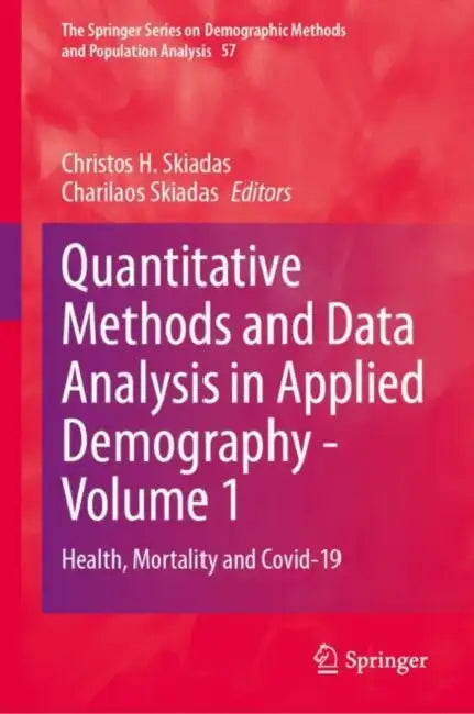 Quantitative Methods and Data Analysis in Applied Demography : Health, Mortality and Covid-19 by Christos H. Skiadas