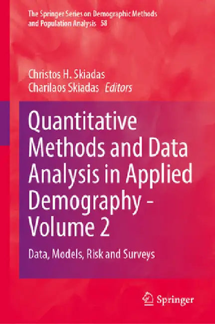 Quantitative Methods and Data Analysis in Applied Demography - Volume 2: Data, Models, Risk and Surveys by Christos H. Skiadas