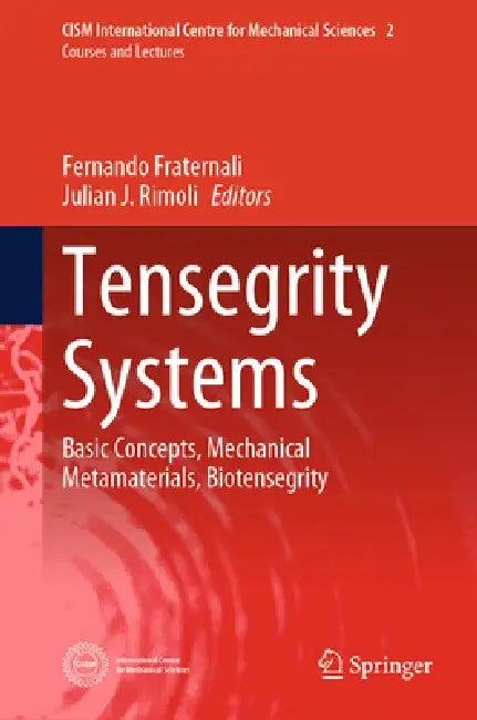 Tensegrity Systems: Basic Concepts, Mechanical Metamaterials, Biotensegrity by Fernando Fraternali, Julian J. Rimoli