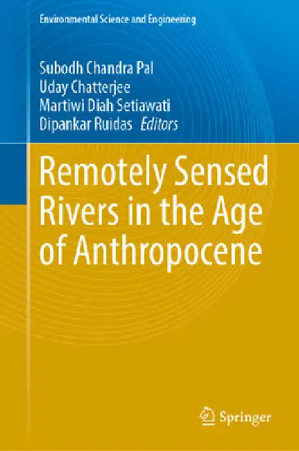 Remotely Sensed Rivers in the Age of Anthropocene by Subodh Chandra Pal
