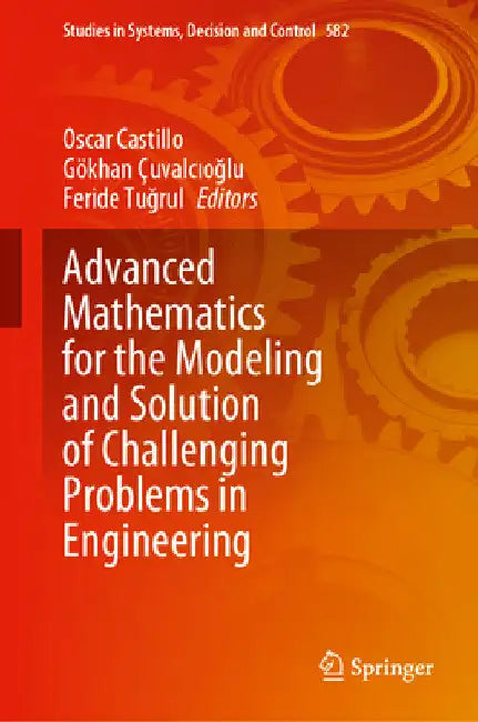 Advanced Mathematics for the Modeling and Solution of Challenging Problems in Engineering by Oscar Castillo